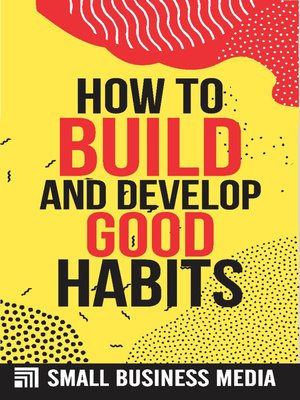 cover image of How to Build and Develop Good Habits